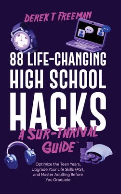 Coperta cărții '88 Life-Changing High School Hacks (A Sur-Thrival Guide(TM)): Optimize the Teen Years, Upgrade Your Life Skills FAST,'