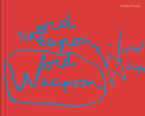 Cecilia Vicuña: Word Weapons - Cecilia Vicuna