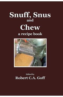 Coperta cărții 'Snuff, Snus and Chew: a recipe book - Robert C. A. Goff'