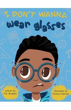 Coperta cărții 'I Don't Wanna Wear Glasses - P. D. Brogden'