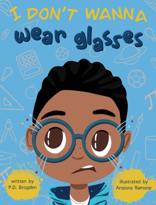 Coperta cărții 'I Don't Wanna Wear Glasses - P. D. Brogden'