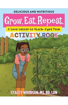 Coperta cărții 'Grow. Eat. Repeat. A Love Letter to Black-Eyed Peas Activity Book - Stacey Woodson'