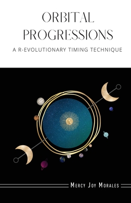 Orbital Progressions: A R-evolutionary Timing Technique - Mercy Joy Morales