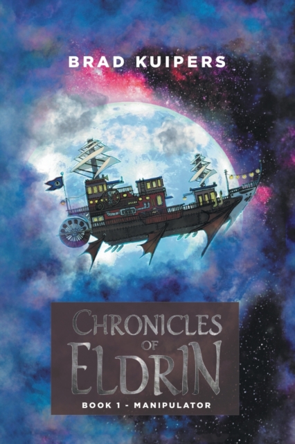 Chronicles of Eldrin: Book 1 - Manipulator - Brad Kuipers