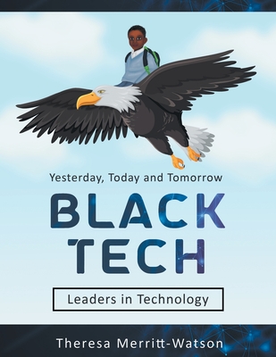 Black Tech: Yesterday, Today and Tomorrow - Leaders in Technology - Theresa Merritt-watson
