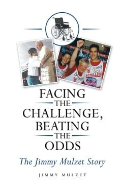 Coperta cărții 'Facing the Challenge, Beating the Odds: The Jimmy Mulzet Story - Jimmy Mulzet'