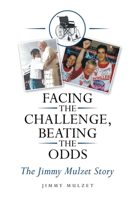 Coperta cărții 'Facing the Challenge, Beating the Odds: The Jimmy Mulzet Story - Jimmy Mulzet'