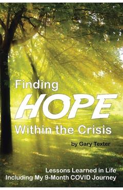 Coperta cărții 'Finding Hope Within the Crisis: Lessons Learned in Life Including My 9-Month COVID Journey - Gary Texter'