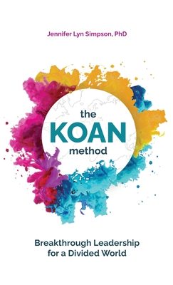 The KOAN Method: Breakthrough Leadership for a Divided World - Jennifer Lyn Simpson