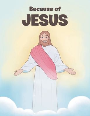 Because of JESUS - Faye Grosek-woods