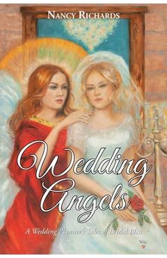 Coperta cărții 'Wedding Angels: A Wedding Planner's Tales of Bridal Bliss - Nancy Richards'