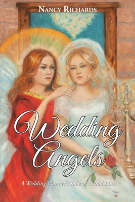 Wedding Angels: A Wedding Planner's Tales of Bridal Bliss - Nancy Richards