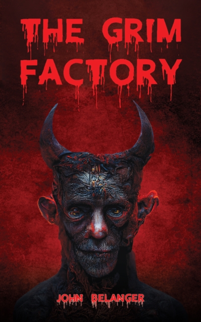 The Grim Factory - John Belanger