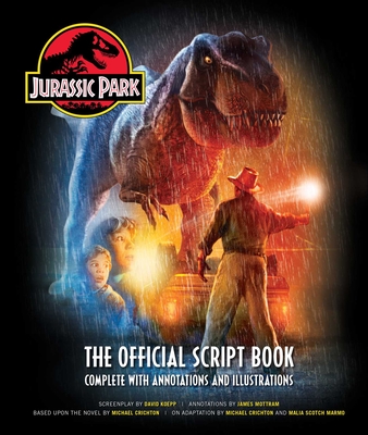 Jurassic Park: The Official Script Book: Complete with Annotations and Illustrations - James Mottram