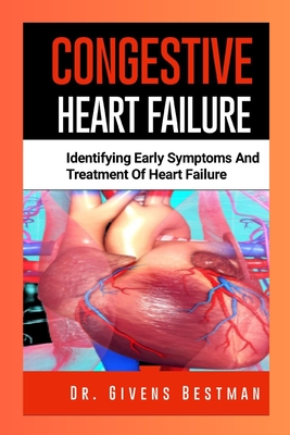 Congestive Heart Failure: Identifying Early Symptoms and Treatment of Heart Failure - Givens Bestman