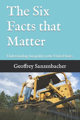 The Six Facts that Matter: Understanding Inequality in the United States - Geoffrey Sanzenbacher
