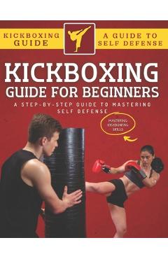 Coperta cărții 'Kickboxing Guide For Beginners: A Step-By-Step Guide To Mastering Self Defense - Abde Hafid'
