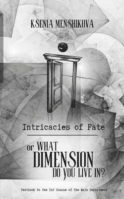 Intricacies of Fate: or What Dimension Do You Live In? - Ksenia Menshikova
