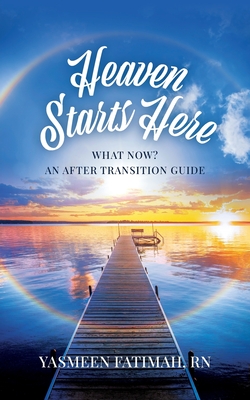 Coperta cărții 'Heaven Starts Here: What Now? An After Transition Guide - Yasmeen Fatimah'