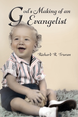 God's Making of an Evangelist - Richard R. Truran