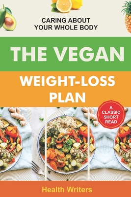 Coperta cărții 'Vegan Weight Loss Plan: Caring About Your Whole Body - Health Writers'