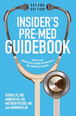 Insider's Pre-Med Guidebook: Advice from admissions faculty at America's top medical schools - Andrew Ko