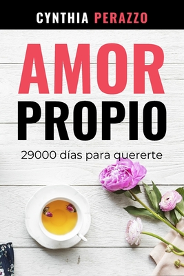 Amor Propio: 29000 días para quererte - Cynthia Perazzo