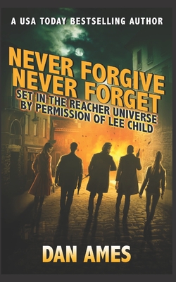 Never Forgive Never Forget: (Jack Reacher's Special Investigators #4) - Dan Ames