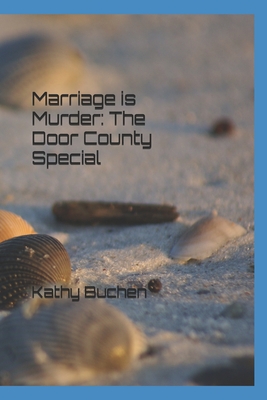 Marriage is Murder: The Door County Special - Kathy Buchen