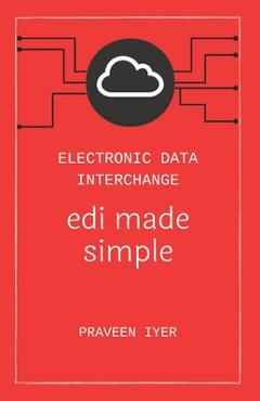 Coperta cărții 'Electronic Data Interchange - edi made simple - Praveen Iyer'