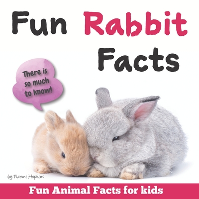 Fun Rabbit Facts: Fun Animal Facts for kids (Bunny FACTS BOOK WITH ADORABLE PHOTOS) PET LOVERS! - Naomi Hopkins