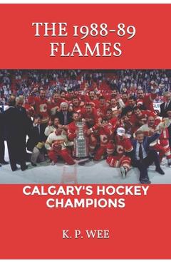 Coperta cărții 'The 1988-89 Flames: Calgary's Hockey Champions - K. P. Wee'