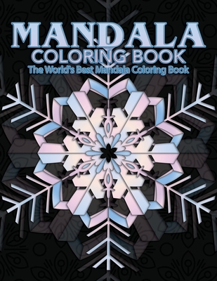 Mandala Coloring Book The World's Best Mandala Coloring Book: Adult Coloring Book Stress Relieving Mandalas Designs Patterns & So Much More Mandala .. - Coloring Lounge