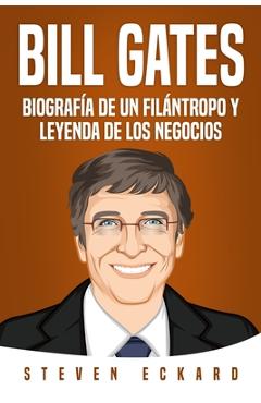 Coperta cărții 'Bill Gates: Biografía de un filántropo y leyenda de los negocios - Steven Eckard'
