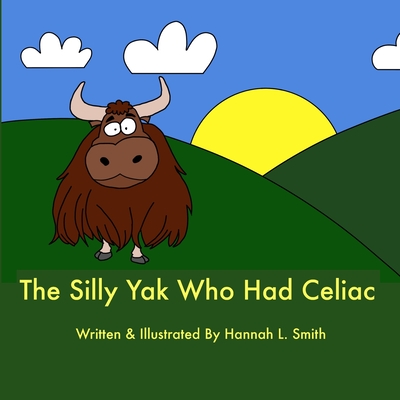 The Silly Yak Who Had Celiac - Hannah Smith