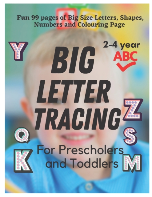 BIG Letter Tracing for Preschoolers and Toddlers ages 2-4: Homeschool Preschool Learning Activities for 3 year olds (Big ABC Books): Fun 99 Pages of T - Sara A