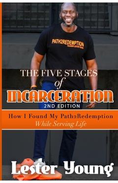Coperta cărții 'The Five Stages of Incarceration: How I Found My Path2Redemption While Serving Life - Lester Young'