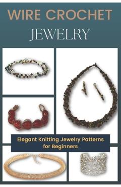 Coperta cărții 'Wire Crochet Jewelry: Elegant Knitting Jewelry Patterns for Beginners - Brigette Kemper'