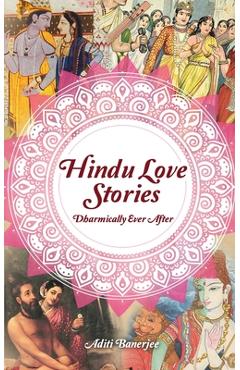 Coperta cărții 'Hindu Love Stories: Dharmically Ever After - Aditi Banerjee'