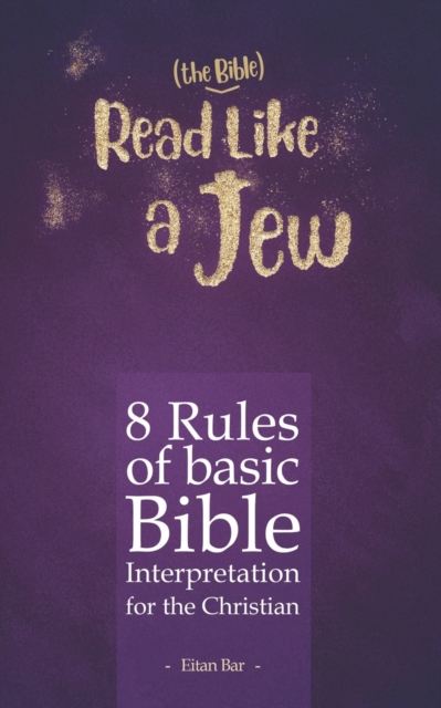 Read Like a Jew: 8 Rules of Basic Bible Interpretation for the Christian - Eitan Bar