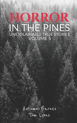 Coperta cărții 'Horror in the Pines: Unexplainable True Stories, Volume 5 - Tom Lyons'