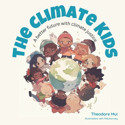 Coperta cărții 'The Climate Kids: A better future with climate justice - Theodore Mui'