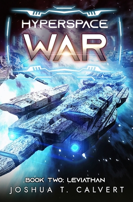 Hyperspace War: Leviathan: A Military Sci-Fi Series - Joshua T. Calvert