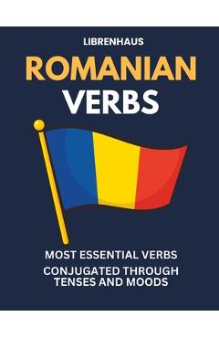 Poza produsului Romanian Verbs: Most Essential Verbs Conjugated Through Tenses and Moods - Librenhaus