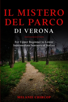 Il Mistero del Parco di Verona: For Upper Beginner to Lower Intermediate learners of Italian - Melanie Chircop