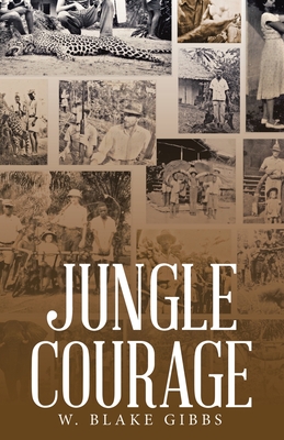 Jungle Courage - W. Blake Gibbs