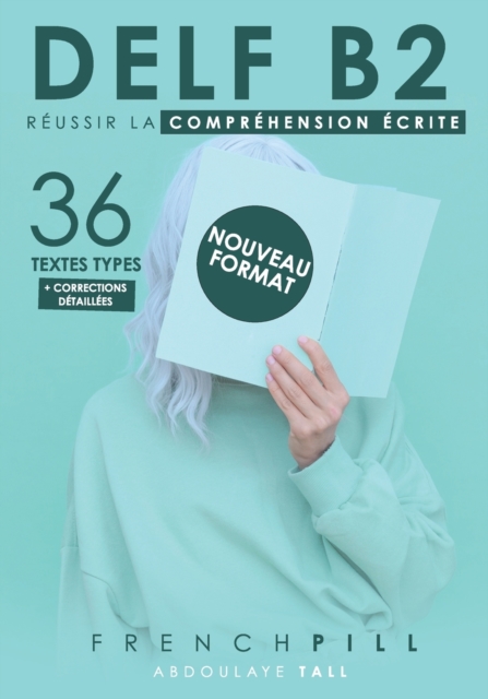 Delf B2: réussir le compréhension écrite: 36 textes types (nouveau format) - Abdoulaye Tall