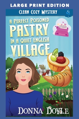 A Perfect Poisoned Pastry in a Quiet English Village: Large Print Edition - Donna Doyle
