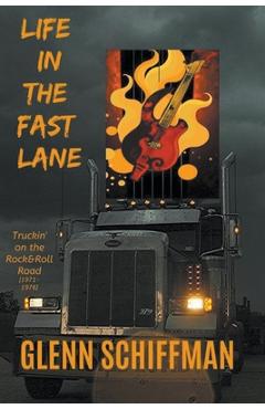Poza produsului Life in the Fast Lane: Truckin' on the 1970s Rock'n'Roll Road - Glenn Schiffman