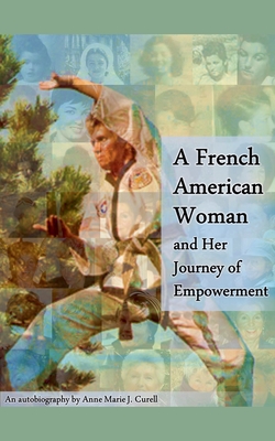 A French American Woman and Her Journey of Empowerment - Anne-marie J. Curell